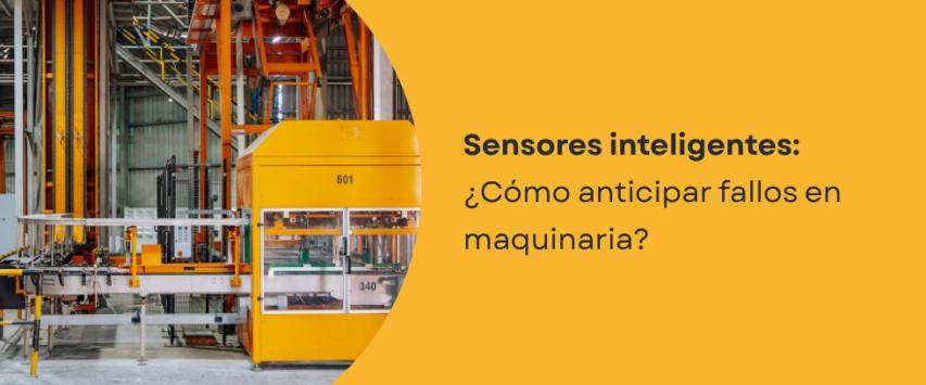Sensores inteligentes en la automatización industrial: ¿Cómo anticipar fallos en maquinaria?