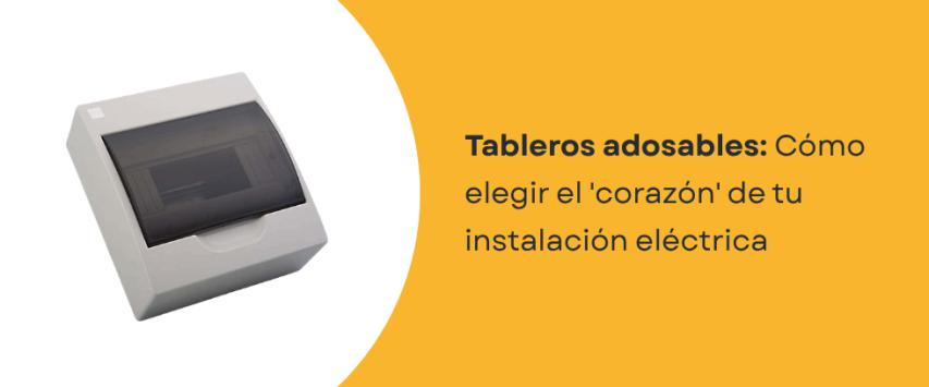 ¿Cómo elegir un tablero adosable para tu instalación eléctrica?