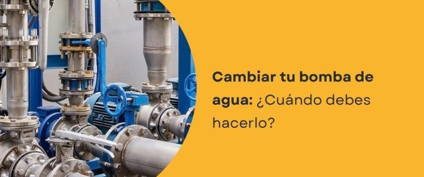 ¿Cuándo cambiar una bomba de agua?
