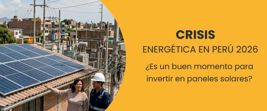 Crisis energética en Perú: ¿es buen momento para invertir en paneles solares?