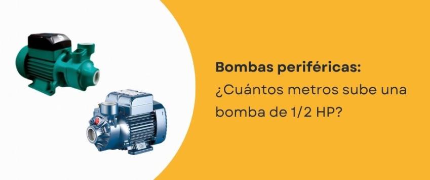 ¿Cuántos metros sube una bomba periférica de 1/2 HP?