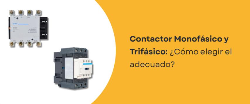 Contactor monofásico o trifásico: ¿cuál elegir?