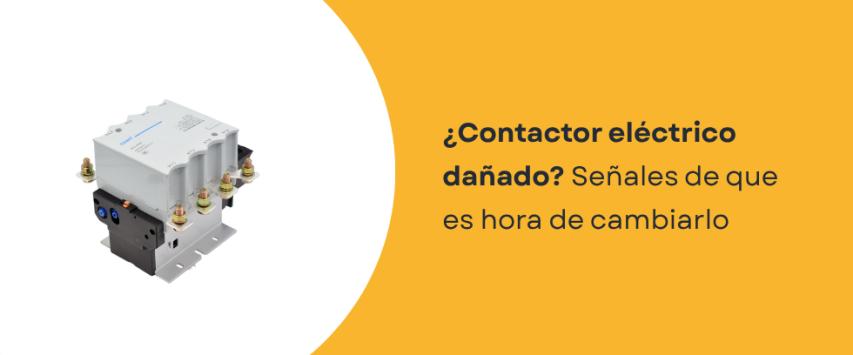 ¿Cómo saber si un contactor trifásico está defectuoso?