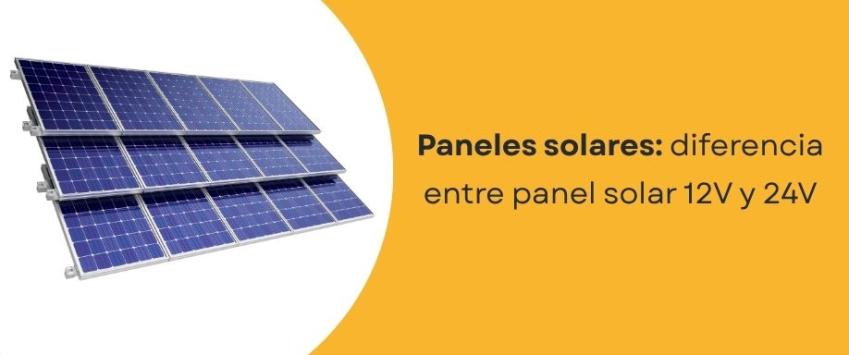 Diferencia entre panel solar 12V y 24V
