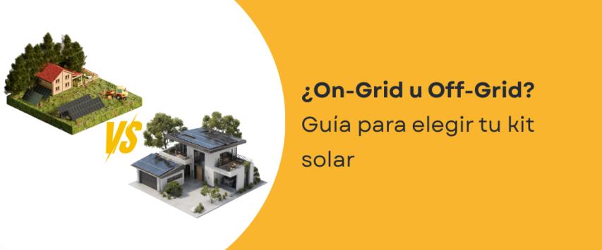 ¿On-Grid u Off-Grid? Guía para elegir tu kit solar según tu zona en Perú