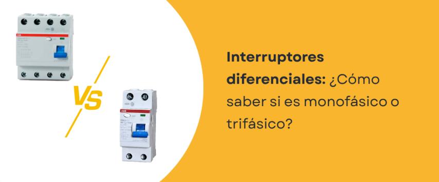 ¿Cómo saber si un interruptor diferencial es monofásico o trifásico?