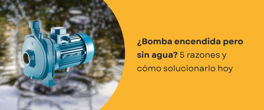¿Por qué mi bomba prende pero no sube agua?