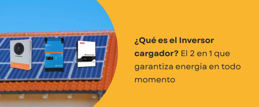 ¿Qué es un inversor cargador?