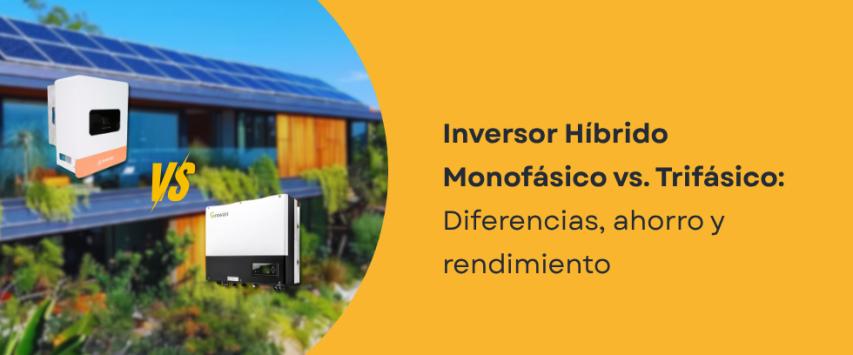 Inversor híbrido monofásico vs trifásico: ¿cuál conviene instalar?