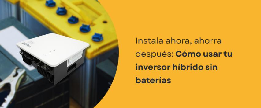 ¿Un inversor híbrido puede trabajar sin baterías?