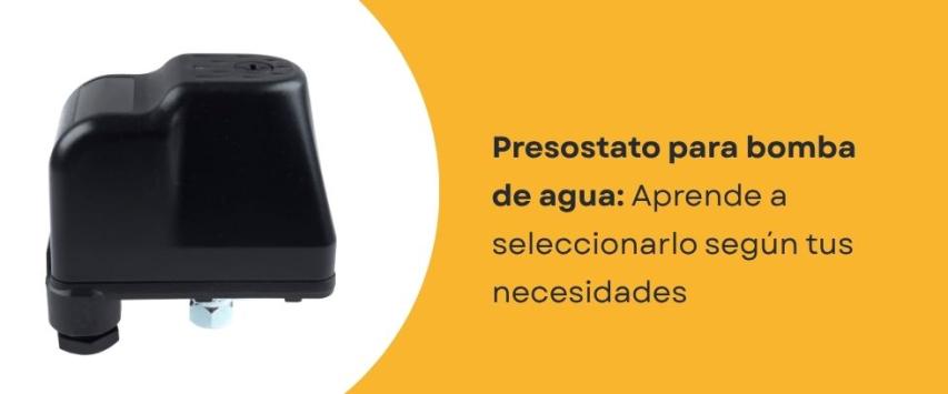 ¿Cómo elegir un presostato para bomba de agua?