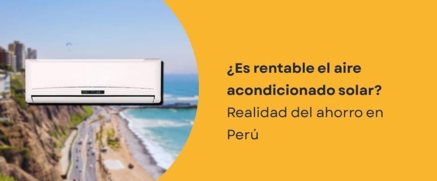 ¿Es rentable usar paneles solares en aire acondicionado en Perú?