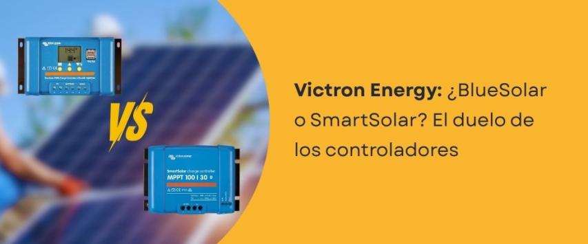 Controladores de Carga Victron Blue Solar vs Smart Solar: ¿Cual es mejor?