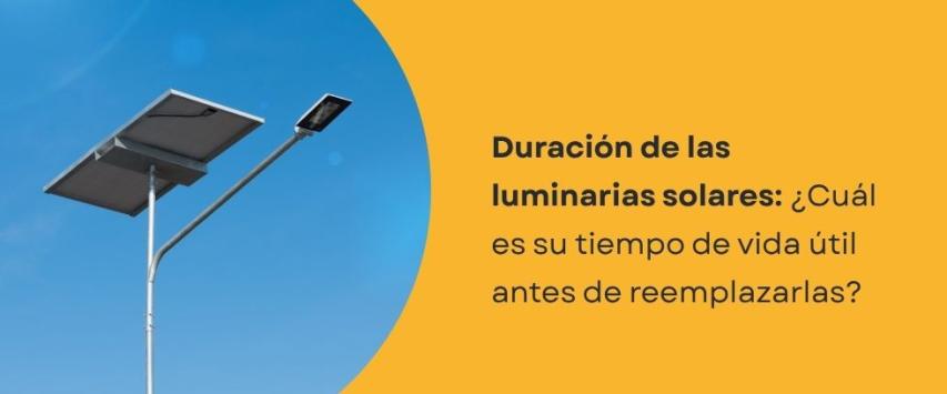 ¿Cuánto dura una luminaria solar?