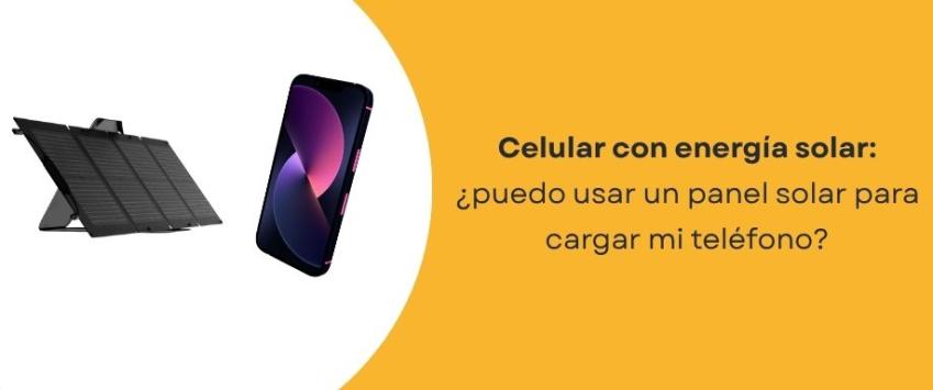 ¿Puedo usar un panel solar para cargar mi teléfono?