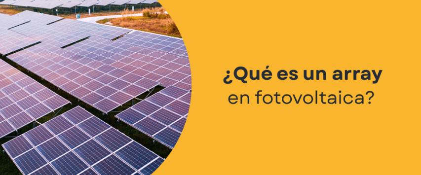 ¿Qué es un array en fotovoltaica?