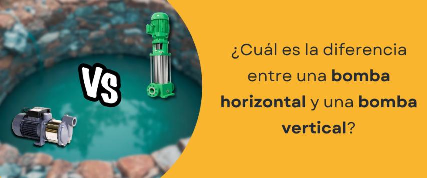 ¿Cuál es la diferencia entre una bomba horizontal y una bomba vertical?