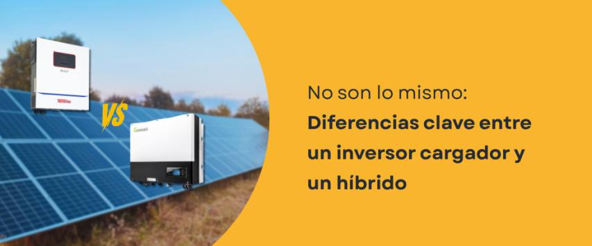 Inversor cargador vs inversor híbrido: cuál es más rentable