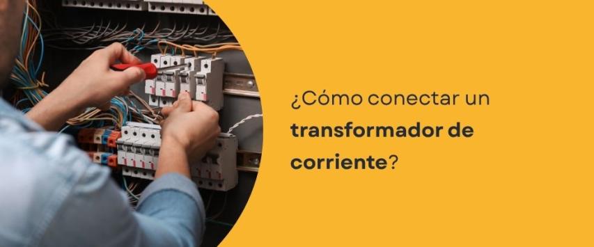 ¿Cómo conectar un transformador de corriente?