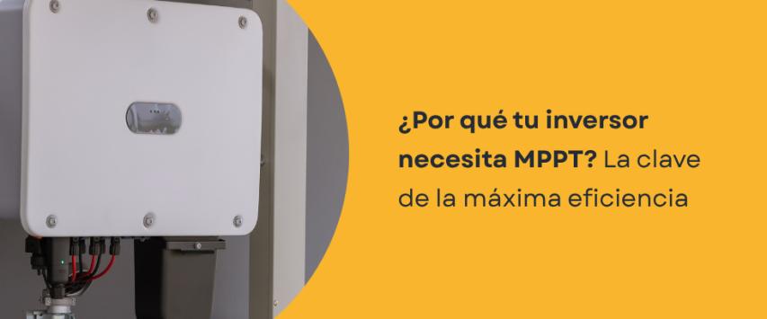 ¿Qué es MPPT en inversores?