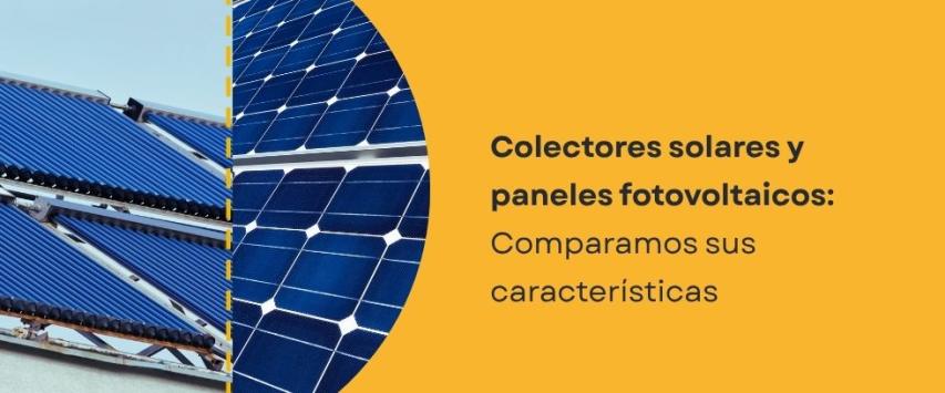 Diferencias entre colectores solares y paneles fotovoltaicos