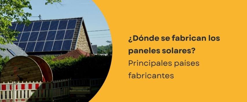 ¿Dónde se fabrican los paneles solares?