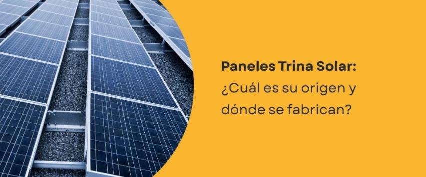 ¿Dónde se fabrican los paneles Trina Solar?