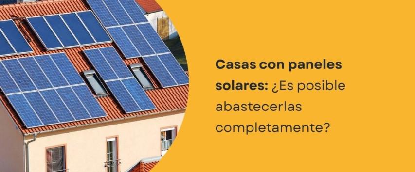 ¿Es posible abastecer una casa solo con paneles solares?