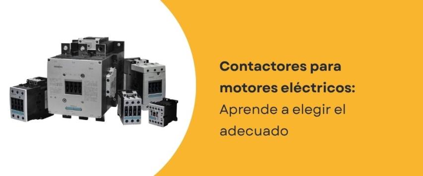 ¿Cómo elegir el contactor adecuado para un motor eléctrico?