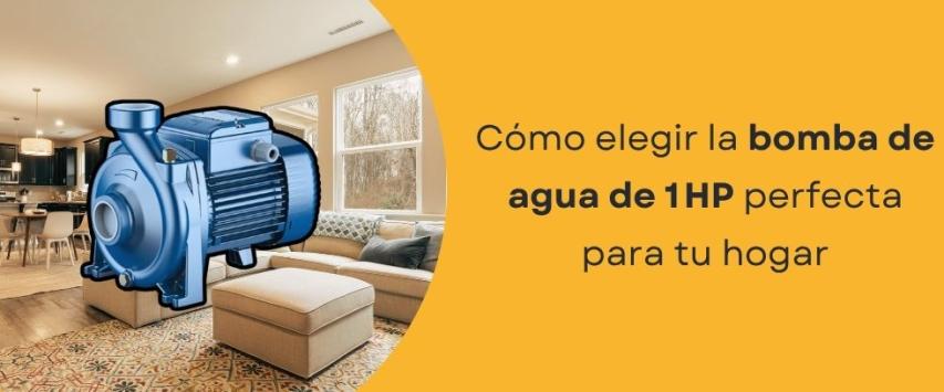 Cómo elegir la bomba de agua de 1 HP perfecta para tu hogar
