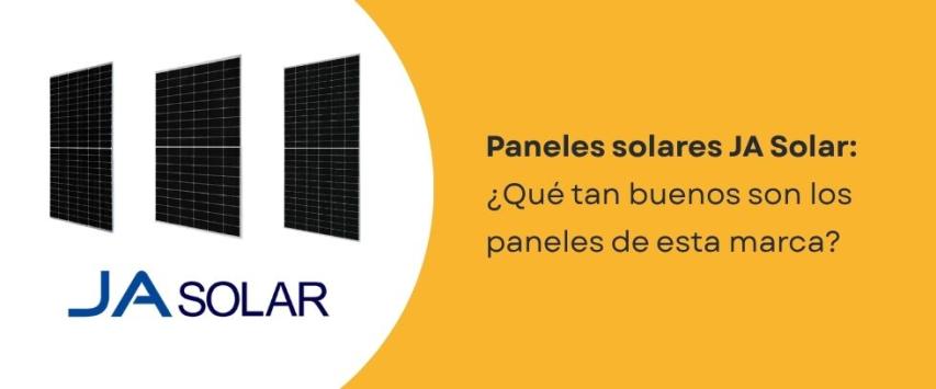 ¿Qué tan buenos son los paneles solares JA Solar?