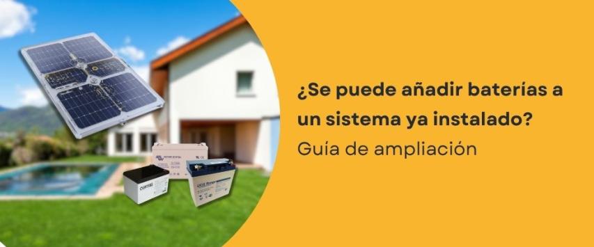 ¿Puedo incluir baterías a mi sistema fotovoltaico ya instalado?