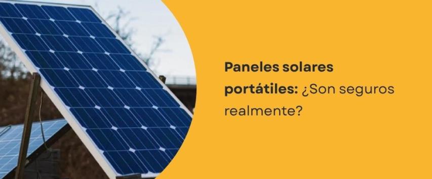 ¿Son seguros los paneles solares portátiles?
