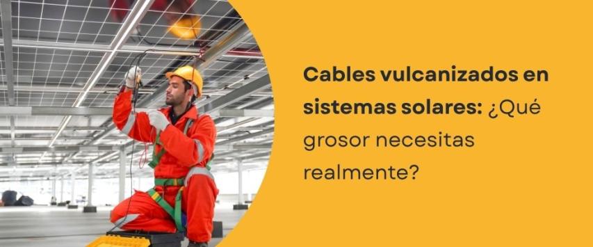 ¿Qué sección del cable vulcanizado usar en una instalación solar?
