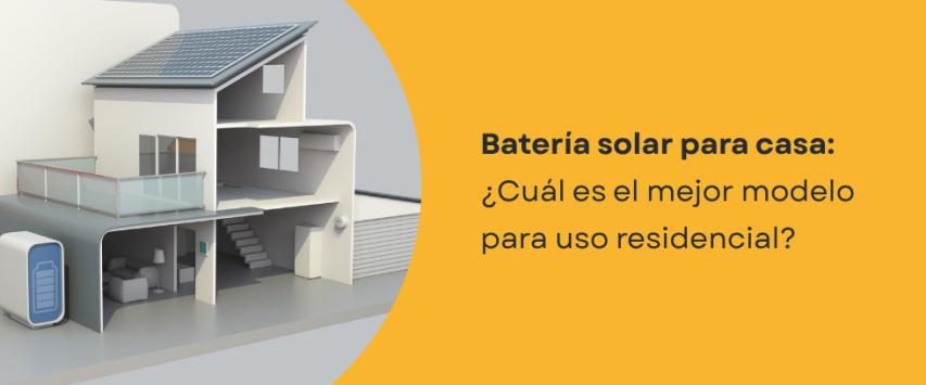 ¿Qué batería solar es mejor para una casa?