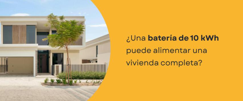 ¿Puede una batería de 10kWh alimentar una casa entera?