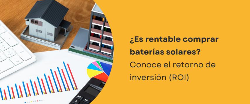 ¿Es rentable poner baterías solares?