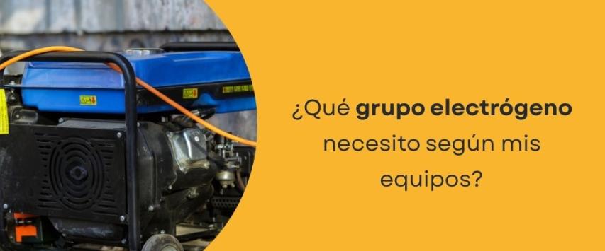 ¿Qué grupo electrógeno necesito según mis equipos?