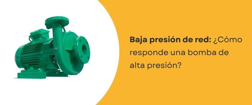 ¿Cómo funciona una bomba de alta presión cuando la red tiene baja presión?