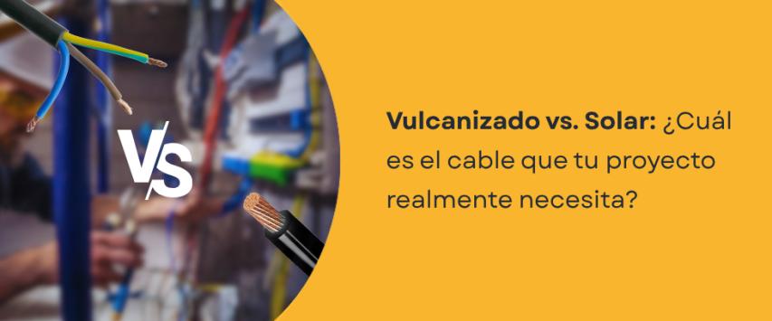 Cable vulcanizado vs cable solar: ¿son lo mismo o cumplen funciones distintas?