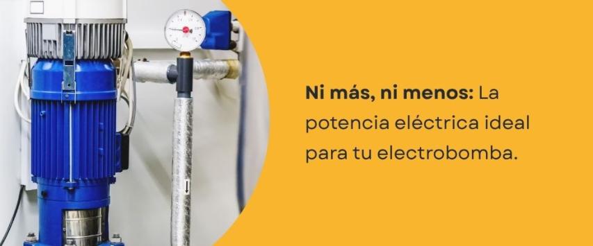¿Qué potencia eléctrica necesita una electrobomba?