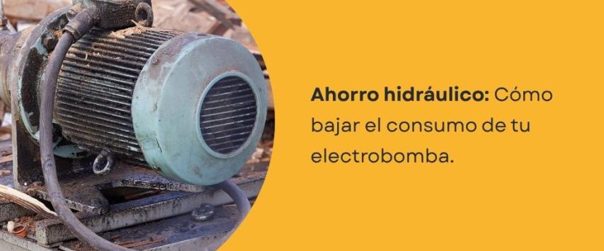 ¿Cómo reducir el consumo eléctrico de una electrobomba?