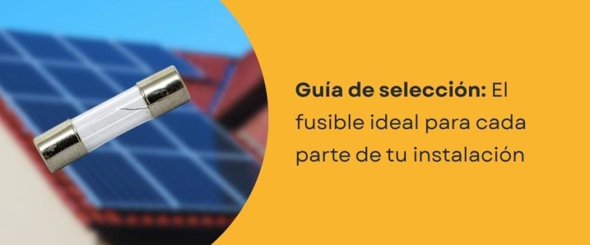 ¿Cómo elegir el fusible adecuado para tu instalación fotovoltaica?