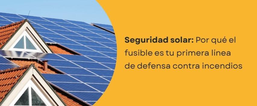 ¿Por qué es importante un fusible en un sistema fotovoltaico?