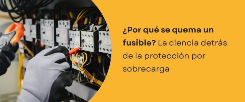 ¿Cómo funciona un fusible eléctrico ante una sobrecarga?