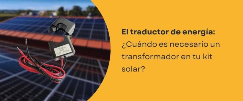 ¿Por qué necesitas un transformador eléctrico en una instalación de paneles solares?