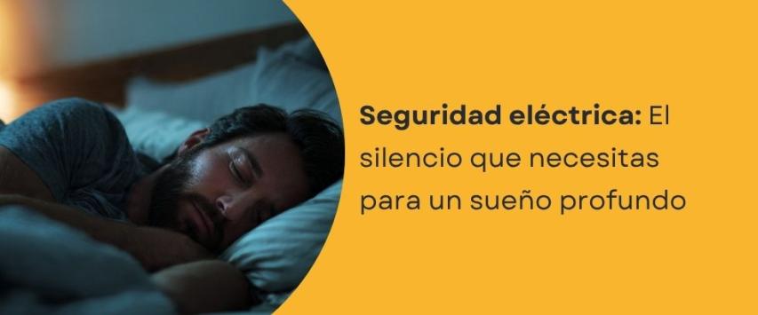Dormir tranquilo también tiene que ver con la electricidad