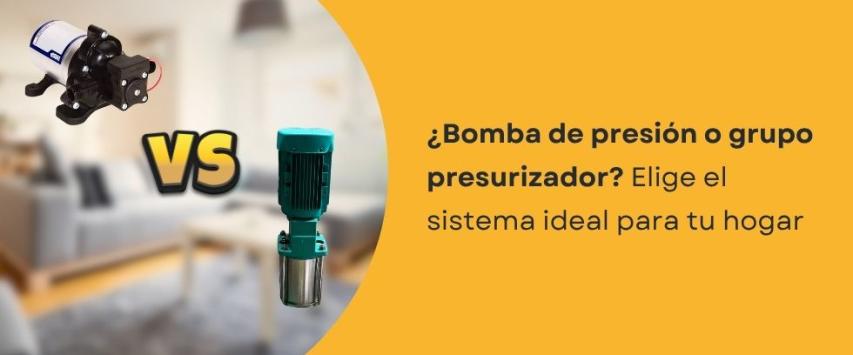 Bomba de presión vs grupo presurizador: ¿Cuál es mejor para tu instalación?