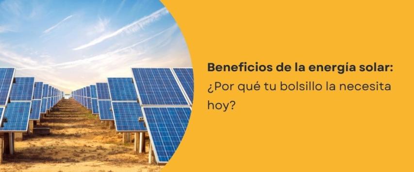 ¿Cuáles son los beneficios de la energía solar?