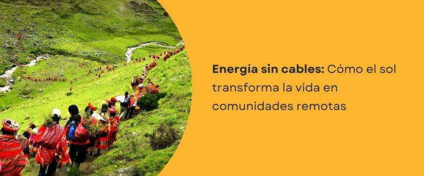 Comunidades remotas potenciadas por la Energía Solar